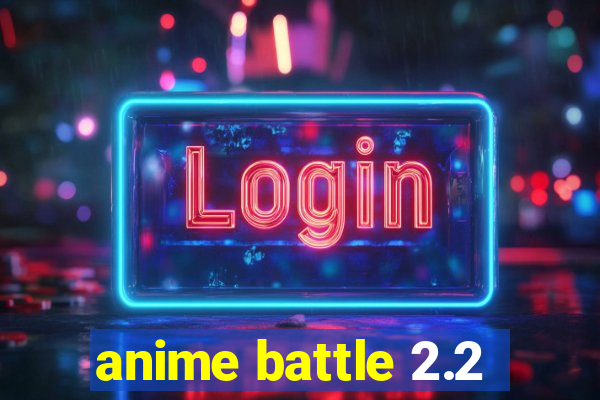 anime battle 2.2